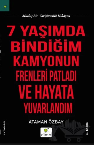 Yedi Yaşımda Bindiğim Kamyonun Frenleri Patladı ve Hayata Yuvarlandım – Ataman Özbay – ELMA Yayınevi kitap kapağı
