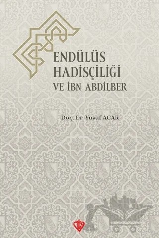 Endülüs Hadisçiliği ve İbn Abdilber – Yusuf Acar – Türkiye Diyanet Vakfı Yayınları kitap kapağı