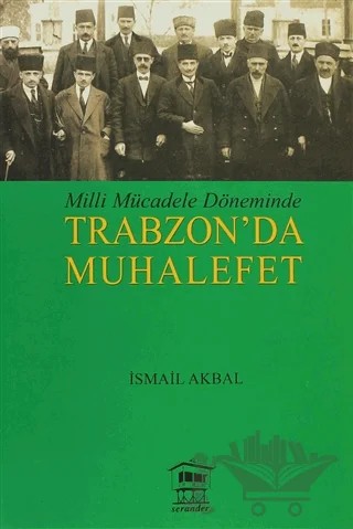 Milli Mücadele Döneminde Trabzon’da Muhalefet – İsmail Akbal – Serander Yayınları kitap kapağı