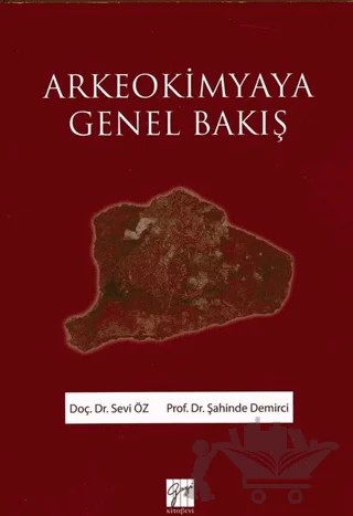 Arkeokimyaya Genel Bakış – Sevi Öz, Şahinde Demirci – Gazi Kitabevi kitap kapağı