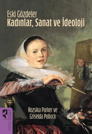 Eski Gözdeler Kadınlar, Sanat ve İdeoloji – Rozsika Parker, Griselda Pollock – HayalPerest Kitap kitap kapağı