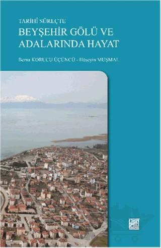 Tarihi Süreçte Beyşehir Gölü ve Adalarında Hayat – Berna Korucu Üçüncü, Hüseyin Muşmal – Palet Yayınları kitap kapağı