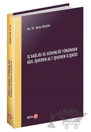 İş Sağlığı ve Güvenliği Yönünden Asıl İşveren Alt İşveren İlişkisi – Banu Özden – Beta Yayınevi kitap kapağı
