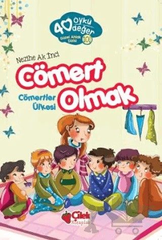 Cömert Olmak - 40 Öykü 40 Değer – Nezihe Ak İnci – Çilek Kitaplar kitap kapağı