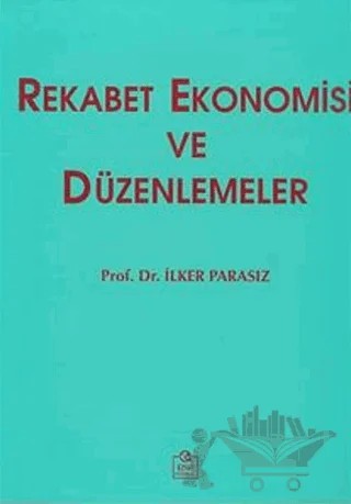 Rekabet Ekonomisi ve Düzenlemeler – M. İlker Parasız – Ezgi Kitabevi Yayınları kitap kapağı