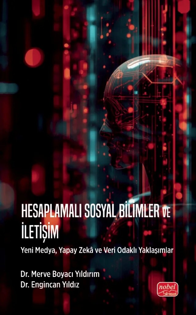 HESAPLAMALI SOSYAL BİLİMLER VE İLETİŞİM - Yeni Medya, Yapay Zekâ ve Veri Odaklı Yaklaşımlar – Merve Boyacı Yıldırım, Engincan Yıldız – Nobel Bilimsel Eserler kitap kapağı