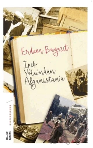 İpek Yolu’ndan Afganistan’a – Erdem Bayazıt – Ketebe Yayınları kitap kapağı