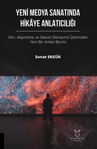 Yeni Medya Sanatında Hikaye Anlatıcılığı – Sonat Ergür – Akademisyen Kitabevi kitap kapağı