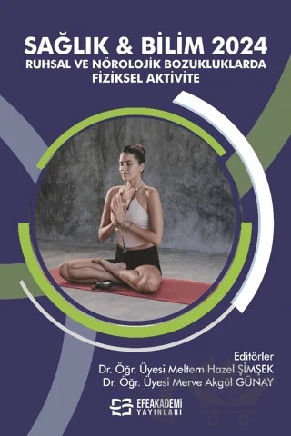 Sağlık ve Bilim 2024: Ruhsal ve Nörolojik Bozukluklarda Fiziksel Aktivite – Kolektif – Efe Akademi Yayınları kitap kapağı