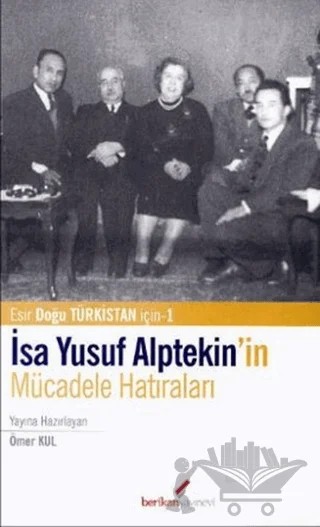 İsa Yusuf Alptekin’in Mücadele Hatıraları – Ömer Kul – Berikan Yayınevi kitap kapağı