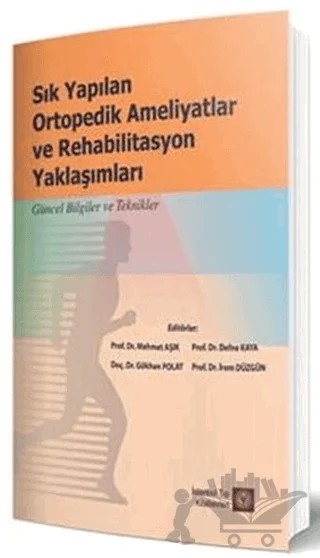 Sık Yapılan Ortopedik Ameliyatlar ve Rehabilitasyon Yaklaşımları – Defne Kaya, Gökhan Polat, İrem Düzgün, Mehmet Aşık – İstanbul Tıp Kitabevi kitap kapağı