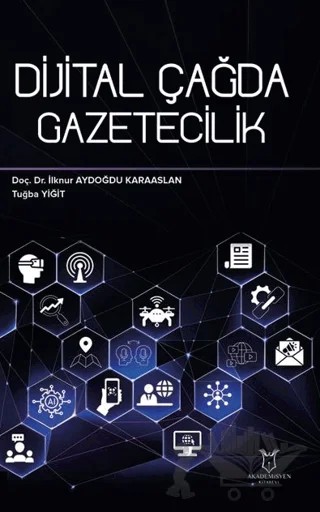 Dijital Çağda Gazetecilik – İlknur Aydoğdu Karaaslan, Tuğba Yiğit – Akademisyen Kitabevi kitap kapağı