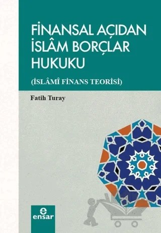 Finansal Açıdan İslam Borçlar Hukuku – Fatih Turay – Ensar Neşriyat kitap kapağı