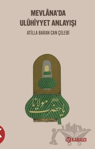 Mevlana'da Uluhi̇yyet Anlayışı – Ati̇lla Baran Can Çelebi̇ – Kabalcı Yayınevi - Doruk Yayınları kitap kapağı