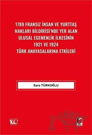 1789 Fransız İnsan ve Yurttaş Hakları Bildirisi'nde Yer Alan Ulusal Egemenlik İlkesinin 1921 ve 1924 Türk Anayasalarına Etkileri – Esra Türkoğlu – Adalet Yayınevi kitap kapağı