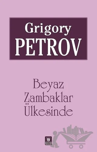 Beyaz Zambaklar Ülkesinde – Grigori Spiridonoviç Petrov, Grıgory Petrov – Tedev Yayınları kitap kapağı