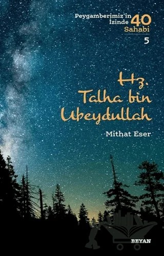 Hz. Talha bin Ubeydullah - Peygamberimiz'in İzinde 40 Sahabi/5 – Mithat Eser – Beyan Yayınları kitap kapağı
