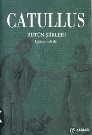 Catullus Bütün Şiirleri – Gaius Valerius Catullus – Kabalcı Yayınevi kitap kapağı