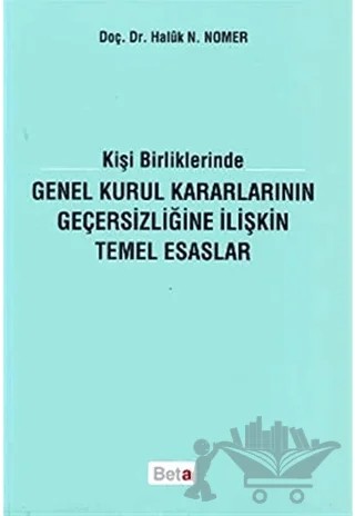 Kişi Birliklerinde Genel Kurul Kararlarının Geçersizliğine İlişkin Temel Esaslar – Haluk Nami Nomer – Beta Yayınevi kitap kapağı