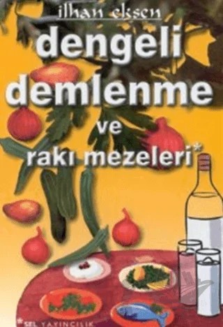 Dengeli Demlenme ve Rakı Mezeleri – İlhan Eksen – Sel Yayıncılık kitap kapağı