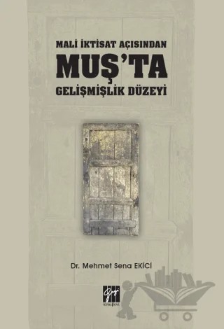Mali İktisat Açısından Muş'ta Gelişmişlik Düzeyi – Mehmet Sena Ekici – Gazi Kitabevi kitap kapağı