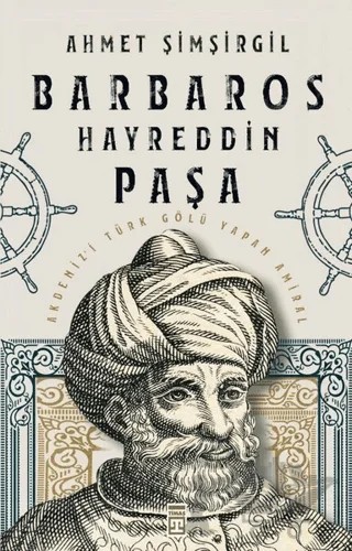 Barbaros Hayreddin Paşa – Ahmet Şimşirgil – Timaş Tarih kitap kapağı