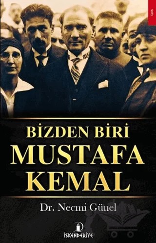 Bizden Biri Mustafa Kemal – Necmi Günel – İskenderiye Yayınları kitap kapağı