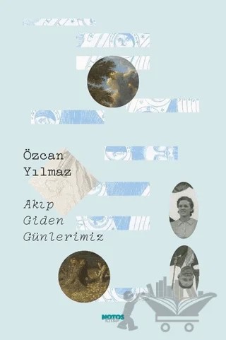 Akıp Giden Günlerimiz – Özcan Yılmaz – Notos Kitap kitap kapağı