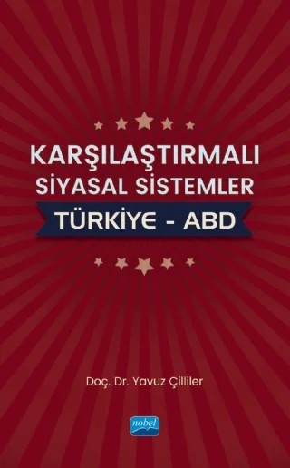 Karşılaştırmalı Siyasal Sistemler: Türkiye – ABD – Yavuz Çilliler – Nobel Akademik Yayıncılık kitap kapağı