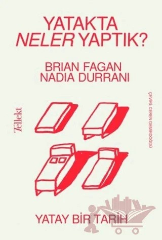 Yatakta Neler Yaptık? - Yatay Bir Tarih – Brian Fagan, Nadia Durrani – Tellekt kitap kapağı