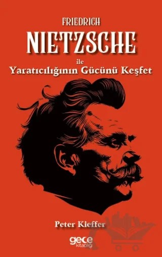 Friedrich Nietzsche ile Yaratıcılığın Gücünü Keşfet – Peter Kieffer – Gece Kitaplığı kitap kapağı