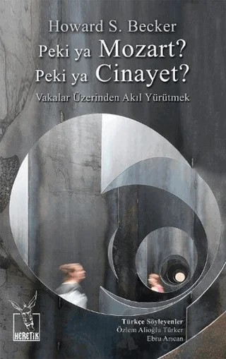 Peki ya Mozart? Peki ya Cinayet? – Howard S. Becker – Heretik Yayıncılık kitap kapağı