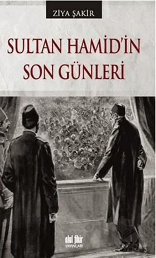 Sultan Hamid’in Son Günleri – Ziya Şakir – Akıl Fikir Yayınları kitap kapağı