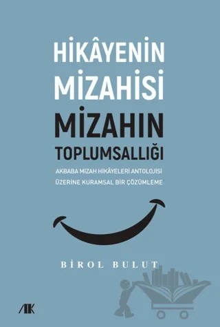 Akbaba Mizah Hikayeleri Antolojisi Üzerine Kuramsal Bir Çözümleme – Birol Bulut – Akademik Kitaplar kitap kapağı