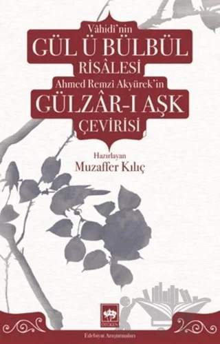 Vahidi'nin Gül ü Bülbül Risalesi Ahmed Remzi Akyürek'in Gülzar-ı Aşk Çevirisi – Muzaffer Kılıç – Ötüken Neşriyat kitap kapağı