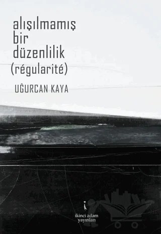 Alışılmamış Bir Düzenlilik – Uğurcan Kaya – İkinci Adam Yayınları kitap kapağı