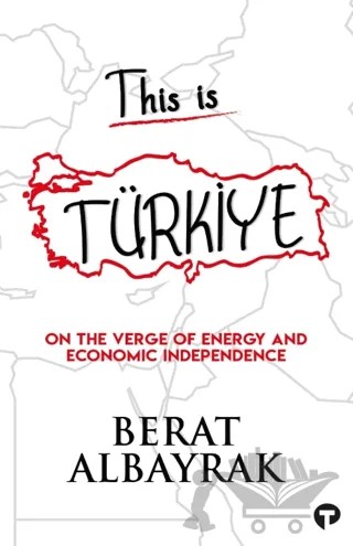 This İs Türkiye - On The Verge Of Energy And Economic Independence – Berat Albayrak – Turkuvaz Kitap kitap kapağı