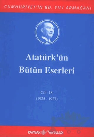 Atatürk'ün Bütün Eserleri Cilt: 18 (1925 - 1927) – Mustafa Kemal Atatürk – Kaynak Yayınları kitap kapağı