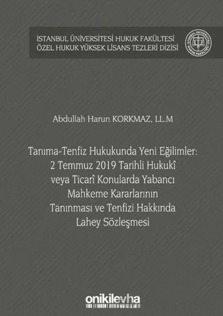 Tanıma-Tenfiz Hukukunda Yeni Eğilimler: 2 Temmuz 2019 Tarihli Hukuki veya Ticari Konularda Yabancı Mahkeme Kararlarının Tanınması ve Tenfizi Hakkında Lahey Sözleşmesi – Abdullah Harun Korkmaz – On İki Levha Yayınları kitap kapağı