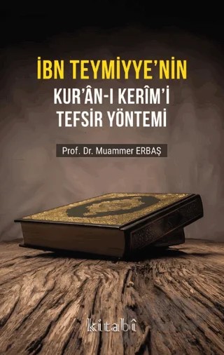 İbn Teymiyyenin Kuran-ı Kerimi Tefsir Yöntemi – Muammer Erbaş – Kitabi Yayınevi kitap kapağı