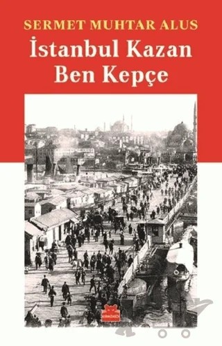 İstanbul Kazan Ben Kepçe – Sermet Muhtar Alus – Kırmızı Kedi Yayınevi kitap kapağı