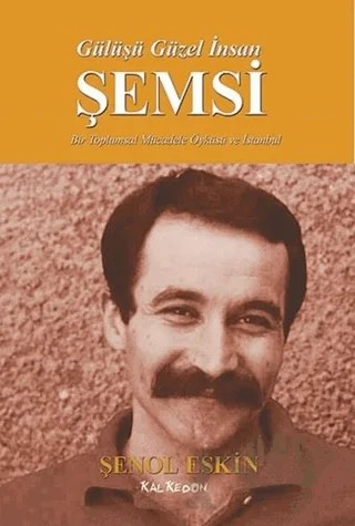 Gülüşü Güzel İnsan Şemsi – Şenol Eskin – Kalkedon Yayıncılık kitap kapağı