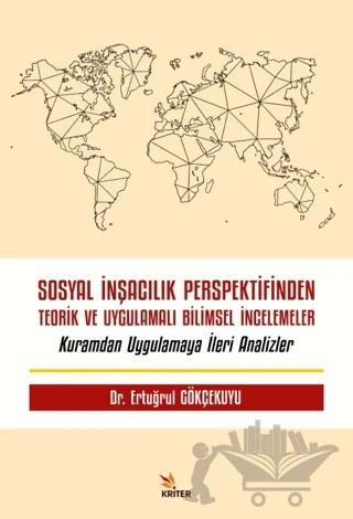Sosyal İnşacılık Perspektifinden Teorik ve Uygulamalı Bilimsel İncelemeler – Ertuğrul Gökçekuyu – Kriter Yayınları kitap kapağı