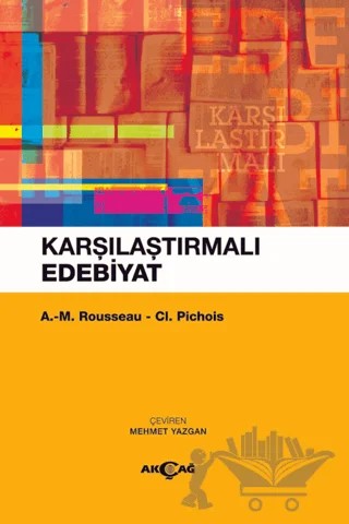 Karşılaştırmalı Edebiyat – A. M. Rousseau, Cl. Pichois – Akçağ Yayınları kitap kapağı