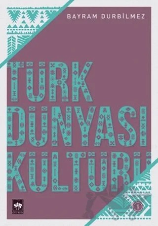 Türk Dünyası Kültürü -1 – Bayram Durbilmez – Ötüken Neşriyat kitap kapağı