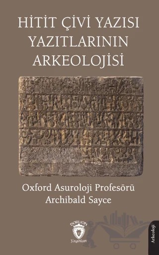 Hitit Çivi Yazısı Yazıtlarının Arkeolojisi – Archibald Sayce – Dorlion Yayınları kitap kapağı