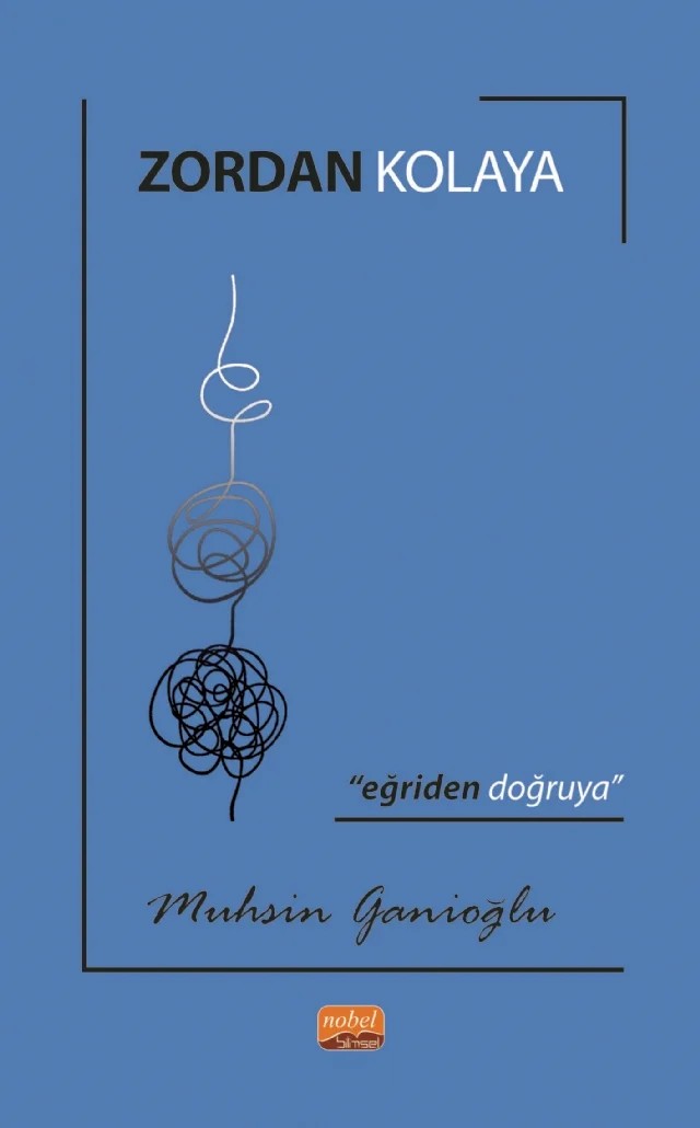 ZORDAN KOLAYA “Eğriden Doğruya” – Muhsin Ganioğlu – Nobel Bilimsel Eserler kitap kapağı