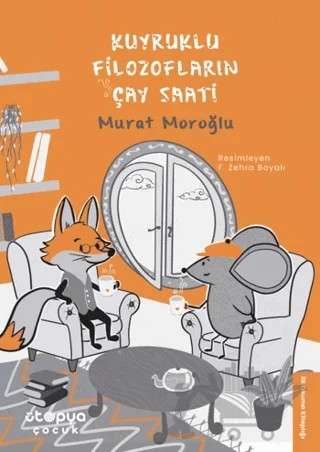 Kuyruklu Filozofların Çay Saati – Murat Moroğlu – Ütopya Çocuk kitap kapağı