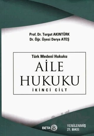 Türk Medeni Hukuku Aile Hukuku 2. Cilt – Turgut Akıntürk, Derya Ateş – Beta Yayınevi kitap kapağı