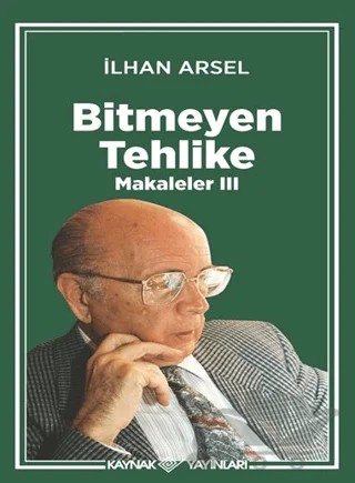 Bitmeyen Tehlike Makaleler III – İlhan Arsel – Kaynak Yayınları kitap kapağı